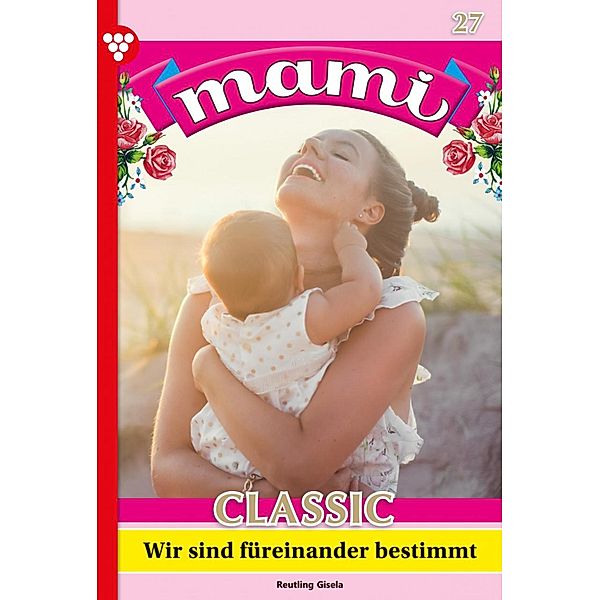 Wir sind für einander bestimmt / Mami Classic Bd.27, Gisela Reutling