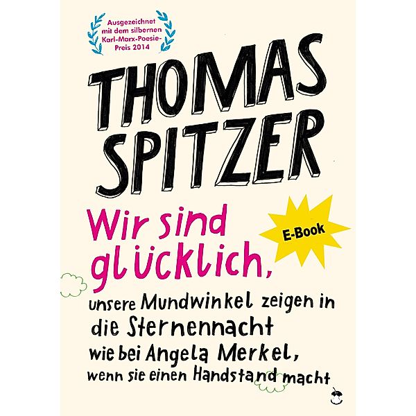 Wir sind glücklich, unsere Mundwinkel zeigen in die Sternennacht wie bei Angela Merkel, wenn sie einen Handstand macht, Thomas Spitzer