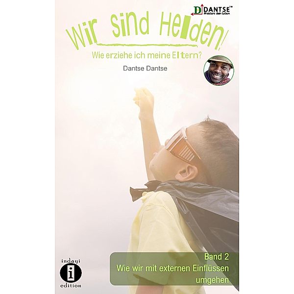 Wir sind Helden! - Wie erziehe ich meine Eltern? / Wir sind Helden! - Wie erziehe ich meine Eltern? Bd.2, Dantse Dantse