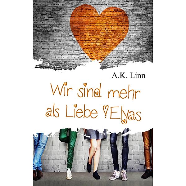 Wir sind mehr als Liebe - Elyas / Wir sind mehr als Liebe Bd.4, Allie Kinsley, A. K. Linn