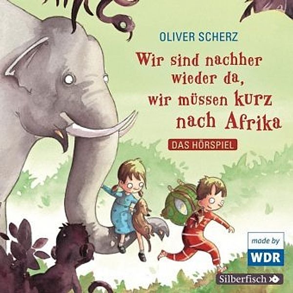 Wir sind nachher wieder da, wir müssen kurz nach Afrika - Das Hörspiel, 1 Audio-CD, Oliver Scherz