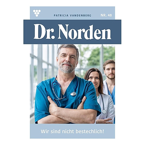 Wir sind nicht bestechlich! / Dr. Norden Bd.48, Patricia Vandenberg