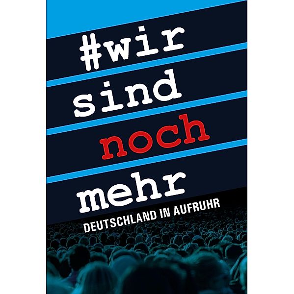 Wir sind noch mehr, Thomas Bachheimer, Marcus Franz, Thomas Böhm, Roger Letsch, Peter Helmes, Niki Vogt, Charles Krüger, Christian Jung, Wolfgang van de Rydt, John James, Vera Lengsfeld, Naomi Seibt, Friedemann Wehr, Heiko Schrang, David Berger, Petra Paulsen, Jürgen Fritz, Michael Stürzenberger, Ramin Peymani, Imad Karim