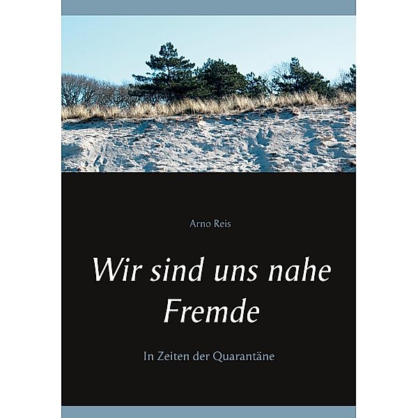 Wir sind uns nahe Fremde, Arno Reis