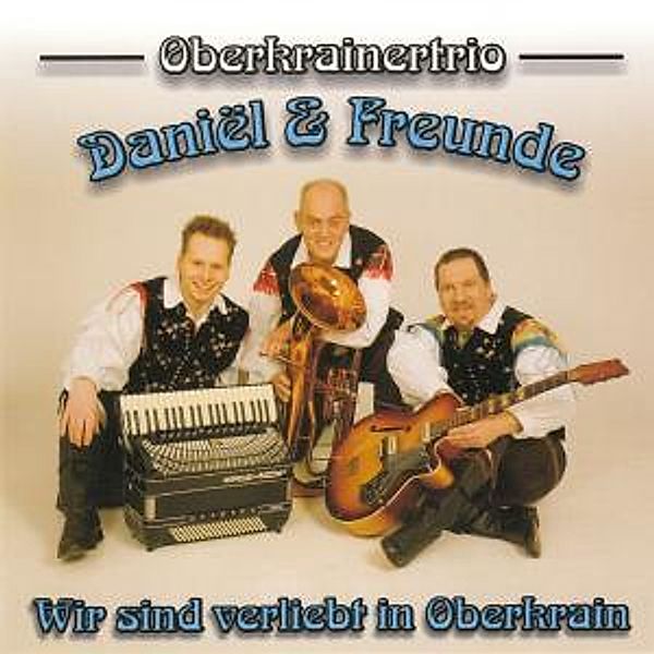 Wir Sind Verliebt In Oberkrain, Oberkrainertrio Daniel & Freunde