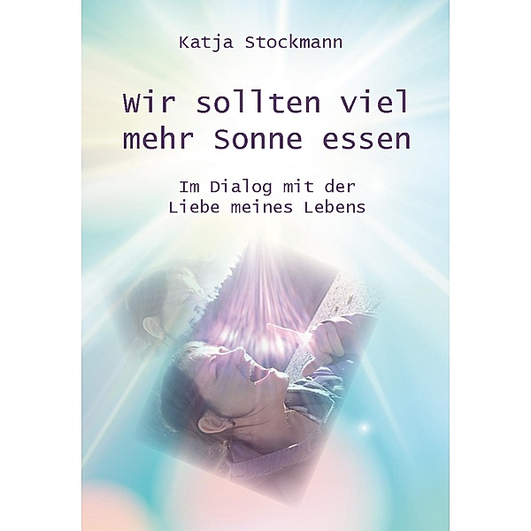 Wir sollten viel mehr Sonne essen, Katja Stockmann