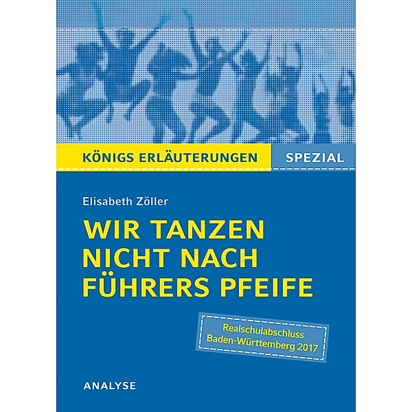 Wir tanzen nicht nach Führers Pfeife von  Elisabeth Zöller. Königs Erläuterungen Spezial., Elisabeth Zöller