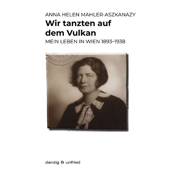 Wir tanzten auf dem Vulkan, Anna Helen Mahler-Aszkanazy