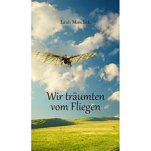 Wir träumten vom Fliegen, Leah Maschek