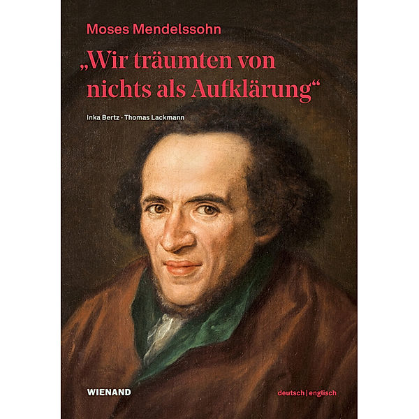 Wir träumten von nichts als Aufklärung - Moses Mendelssohn