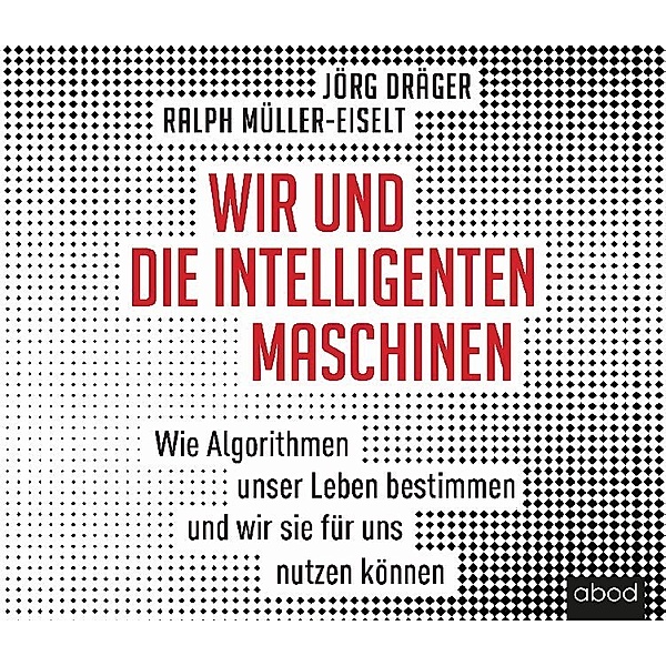 Wir und die intelligenten Maschinen,1 Audio-CD, Jörg Dräger, Ralph Müller-Eiselt