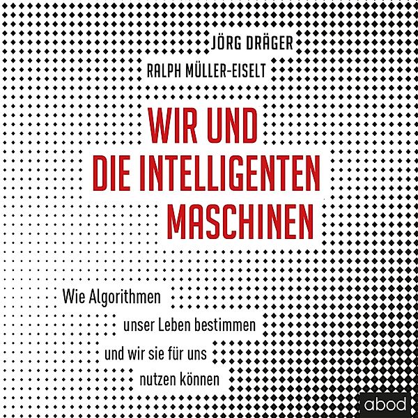 Wir und die intelligenten Maschinen, Jörg Dräger, Ralph Müller-Eiselt