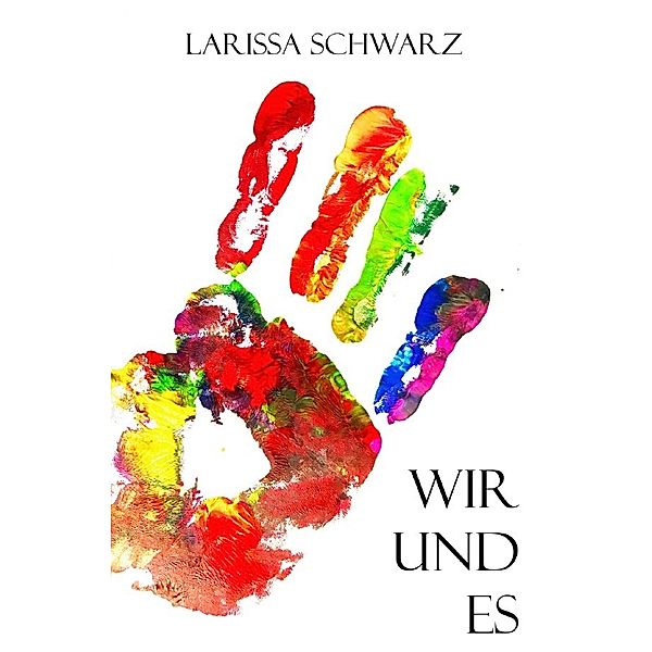 Wir und Es, Larissa Schwarz