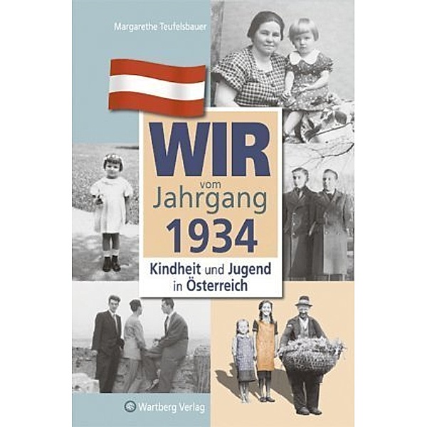Wir vom Jahrgang 1934 - Kindheit und Jugend in Österreich, Margarethe Teufelsbauer