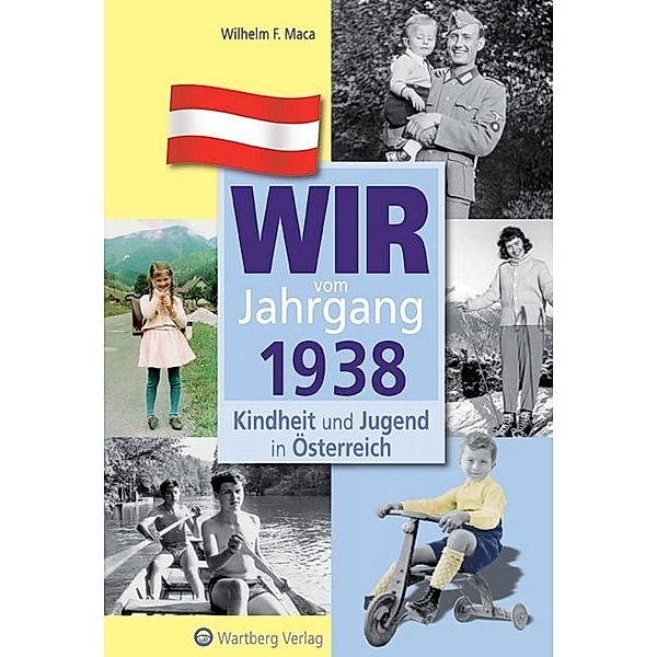 Wir vom Jahrgang 1938 - Kindheit und Jugend in Österreich, Wilhelm F. Maca