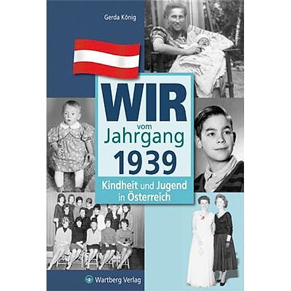 Wir vom Jahrgang 1939 - Kindheit und Jugend in Österreich, Gerda König