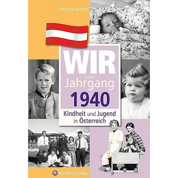 Wir vom Jahrgang 1940 - Kindheit und Jugend in Österreich, Anneliese Zerlauth