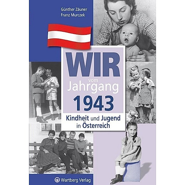 Wir vom Jahrgang 1943 - Kindheit und Jugend in Österreich, Günther Zäuner, Franz Murczek