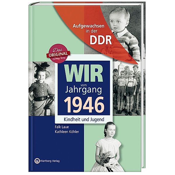 Wir vom Jahrgang 1946 - Aufgewachsen in der DDR, Kathleen Köhler, Falk Laue