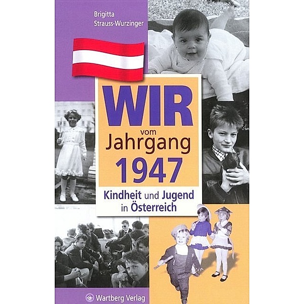 Wir vom Jahrgang 1947 - Kindheit und Jugend in Österreich, Brigitta Strauss-Wurzinger