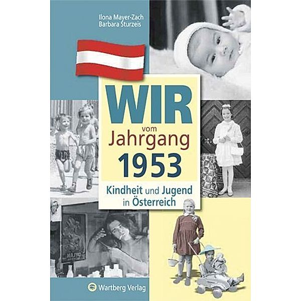 Wir vom Jahrgang 1953 - Kindheit und Jugend in Österreich, Ilona Mayer-Zach, Barbara Sturzeis