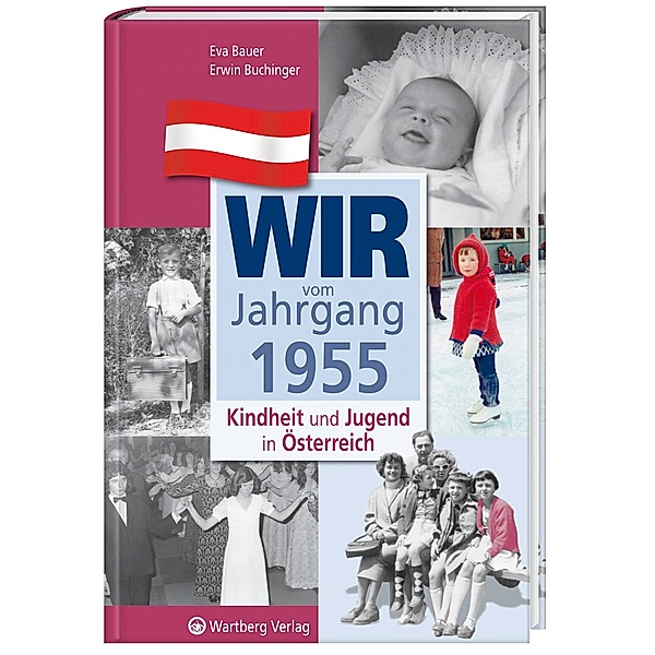Wir vom Jahrgang 1955 - Kindheit und Jugend in Österreich, Eva Bauer, Erwin Buchinger