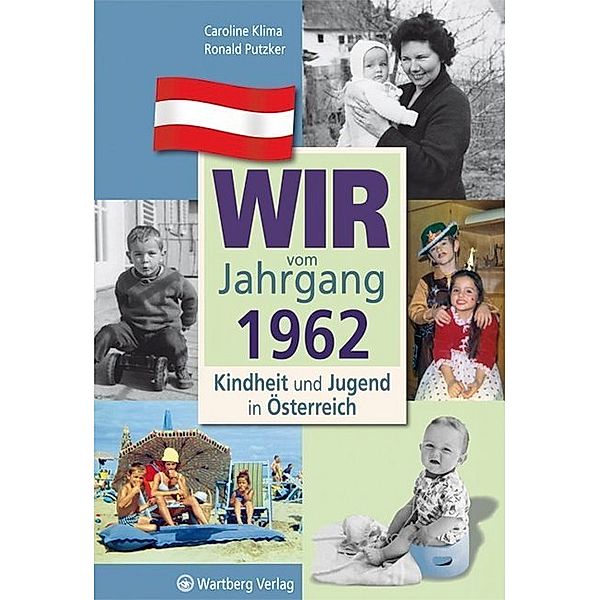 Wir vom Jahrgang 1962 - Kindheit und Jugend in Österreich, Caroline Klima, Ronald Putzker