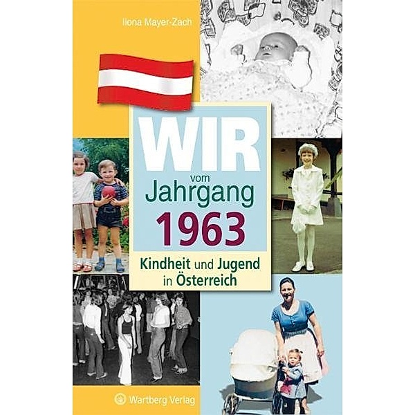 Wir vom Jahrgang 1963 - Kindheit und Jugend in Österreich, Ilona Mayer-Zach