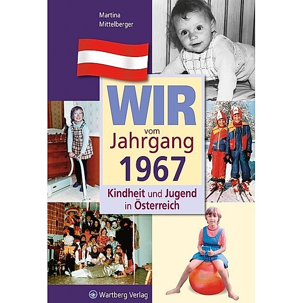 Wir vom Jahrgang 1967 - Kindheit und Jugend in Österreich, Martina Mittelberger