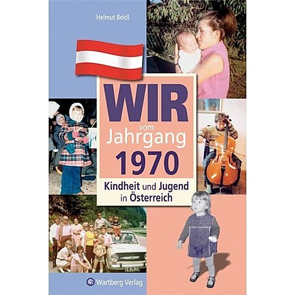 Wir vom Jahrgang 1970 - Kindheit und Jugend in Österreich, Helmut Beidl