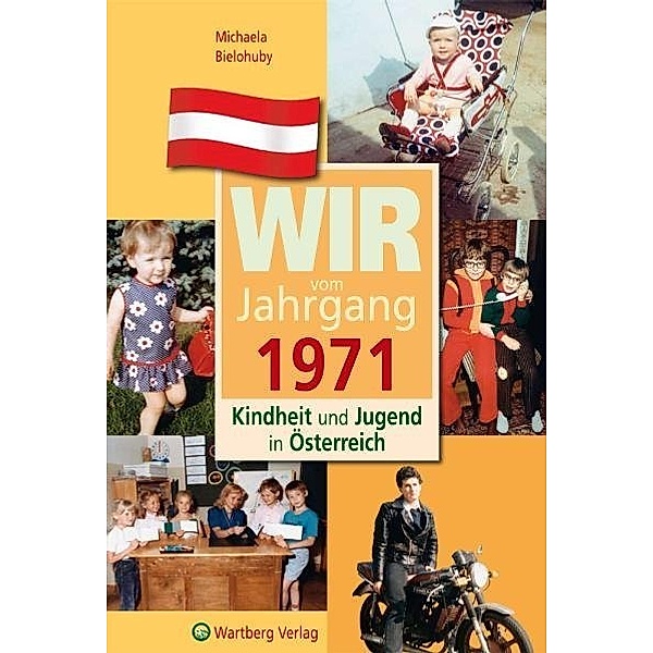 Wir vom Jahrgang 1971 - Kindheit und Jugend in Österreich, Michaela Bielohuby