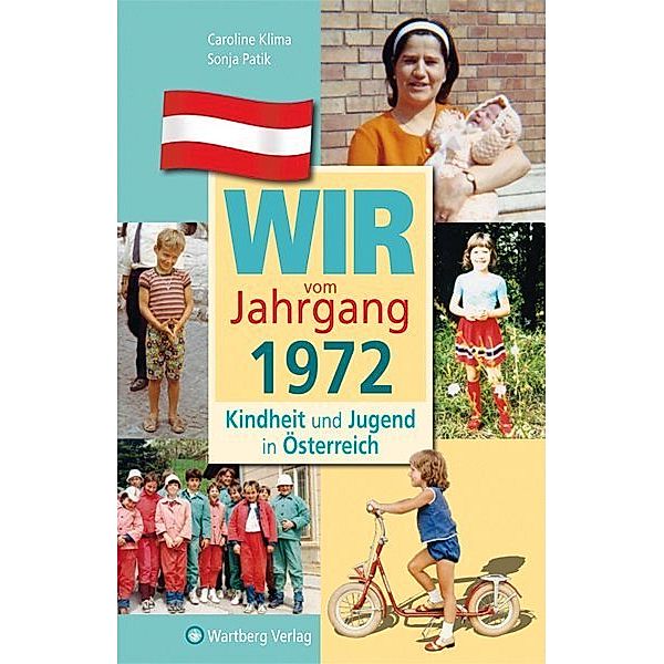 Wir vom Jahrgang 1972 - Kindheit und Jugend in Österreich, Caroline Klima, Sonja Patik