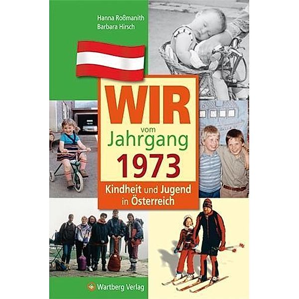 Wir vom Jahrgang 1973 - Kindheit und Jugend in Österreich, Hanna Rossmanith, Barbara Hirsch