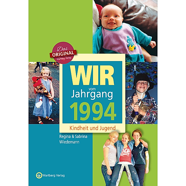 Wir vom Jahrgang 1994 - Kindheit und Jugend, Regina Wiedemann, Sabrina Wiedemann