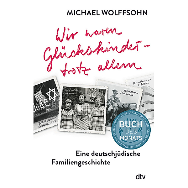 Wir waren Glückskinder - trotz allem. Eine deutschjüdische Familiengeschichte, Michael Wolffsohn