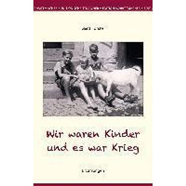 Wir waren Kinder und es war Krieg / Edition Schrittmacher Bd.32, Gerd Forster