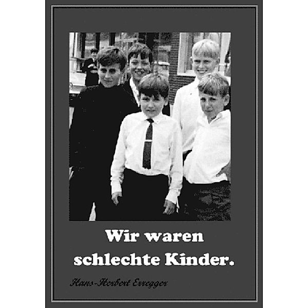 Wir waren schlechte Kinder, Hans-Herbert Erregger