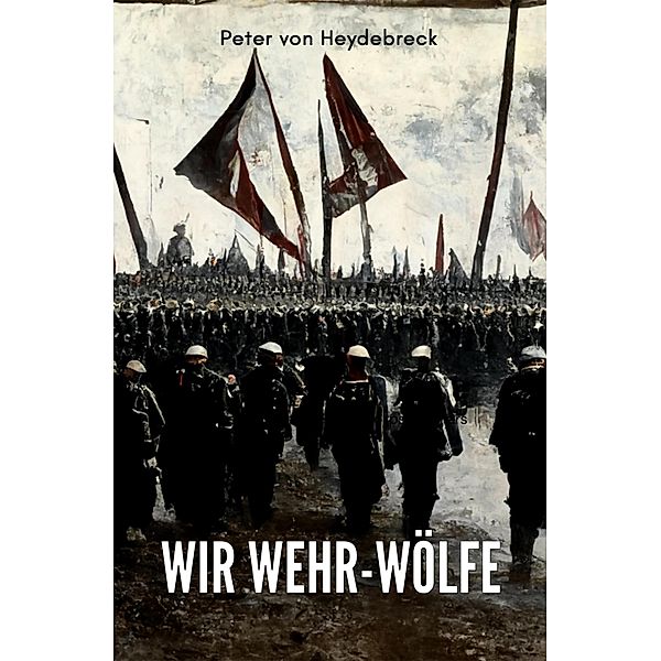 Wir Wehr-Wölfe, Peter von Heydebreck