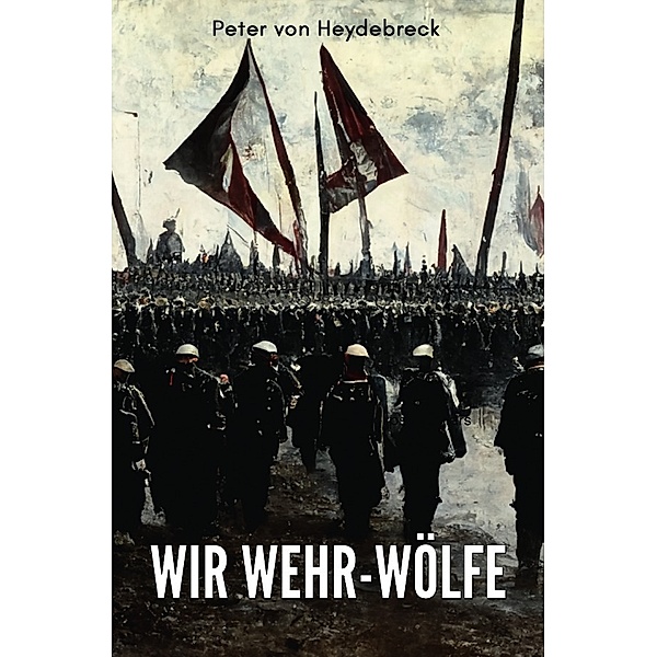 Wir Wehr-Wölfe, Peter von Heydebreck