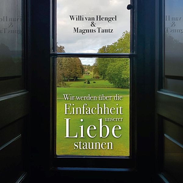 Wir werden über die Einfachheit unserer Liebe staunen, Willi van Hengel