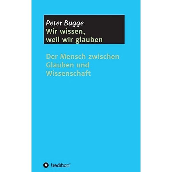 Wir wissen, weil wir glauben, Peter Bugge