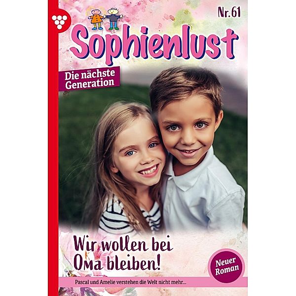 Wir wollen bei Oma bleiben! / Sophienlust - Die nächste Generation Bd.61, Simone Aigner