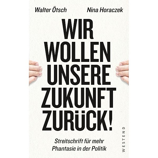 Wir wollen unsere Zukunft zurück!, Walter Otto Ötsch, Nina Horaczek
