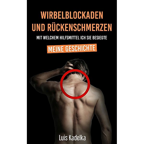 Wirbelblockaden und Rückenschmerzen - mit welchem Hilfsmittel ich sie besiegte, Luis Kadelka
