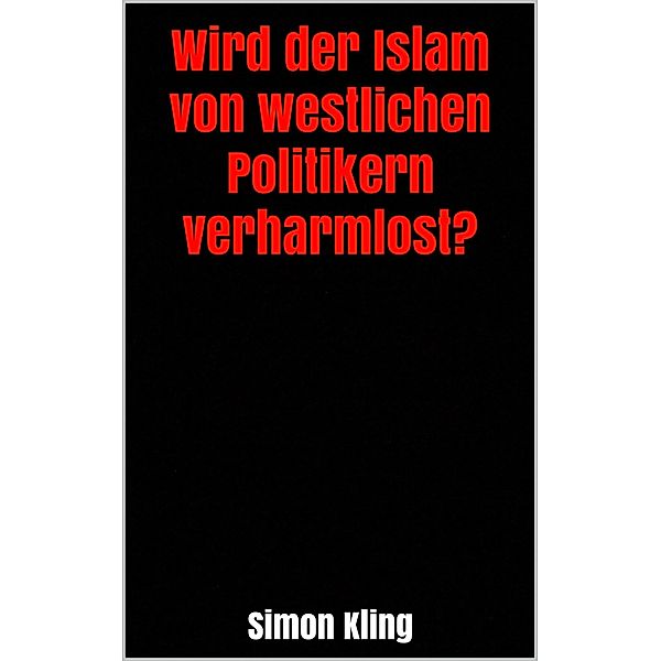 Wird der Islam von westlichen Politikern verharmlost?, Simon Kling
