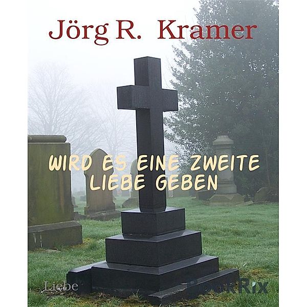 Wird es eine zweite Liebe geben, Jörg R. Kramer