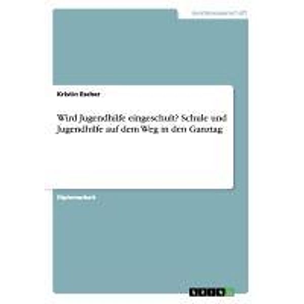 Wird Jugendhilfe eingeschult? Schule und Jugendhilfe auf dem Weg in den Ganztag, Kristin Escher