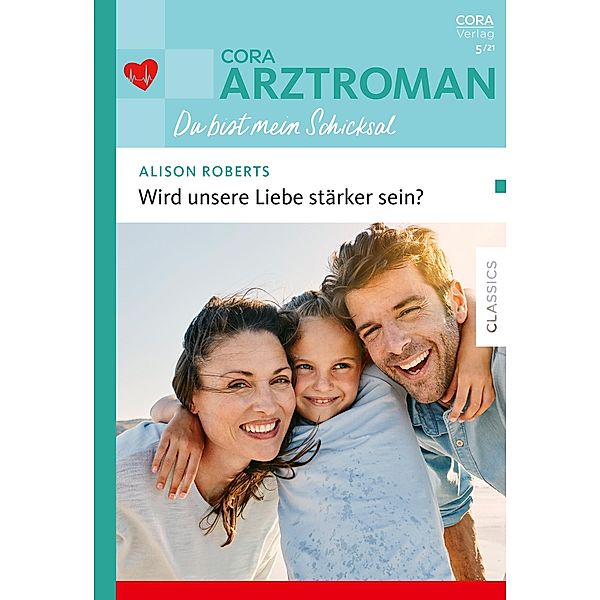 Wird unsere Liebe stärker sein? / CORA Arztroman Schicksal Bd.5, Alison Roberts