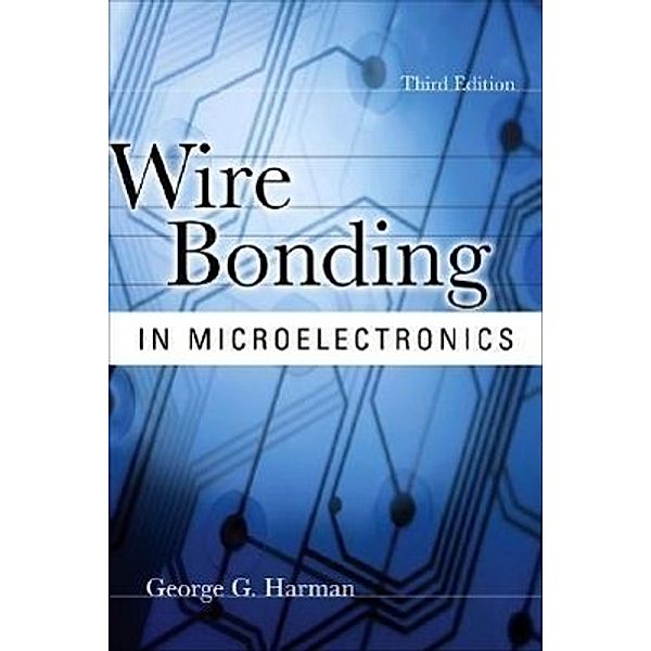 Wire Bonding in Microelectronics, George Harman