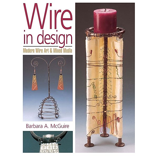 Wire in Design, Barbara A. Mcguire